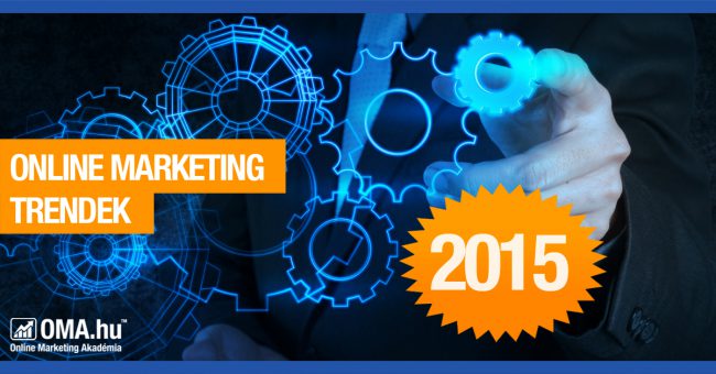 Online marketing trendek 2015 - OMA.hu