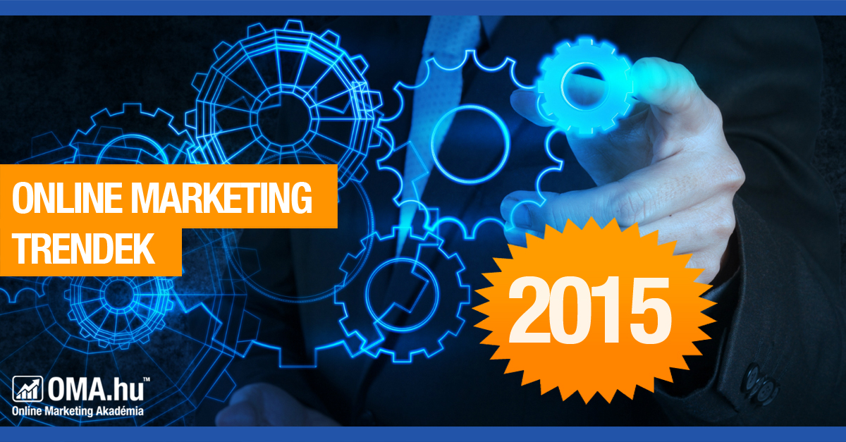 Online marketing trendek 2015 - OMA.hu